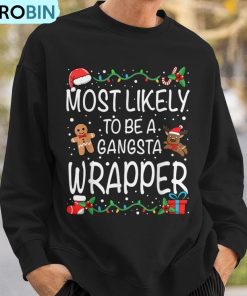 most-likely-to-be-a-gangsta-wrapper-family-christmas-ugly-christmas-sweatshirt-3