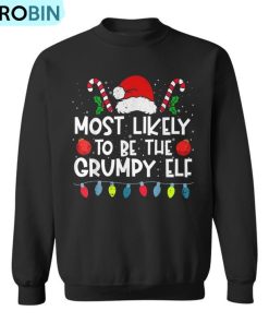 Most Likely To Be The Grumpy Elf Family Crew Christmas Ugly Christmas Sweatshirt