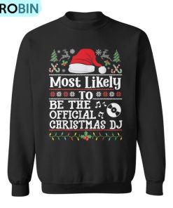 Most Likely To Be The Official Christmas Dj Family Christmas Ugly Christmas Sweatshirt