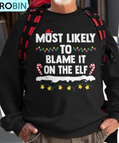 most-likely-to-blame-it-on-the-elf-matching-family-christmas-ugly-christmas-sweatshirt-1