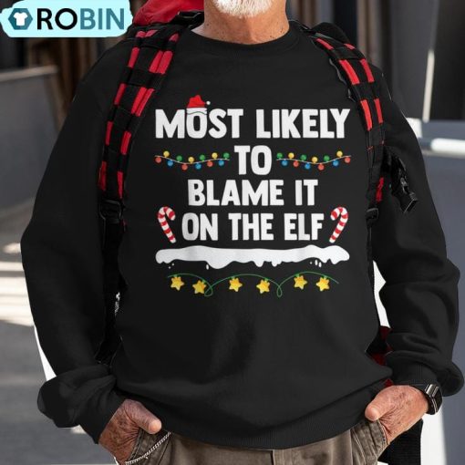 Most Likely To Blame It On The Elf Matching Family Christmas Ugly Christmas Sweatshirt