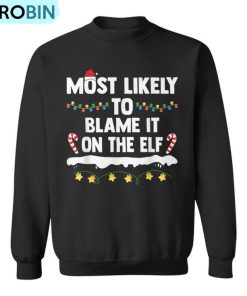 Most Likely To Blame It On The Elf Matching Family Christmas Ugly Christmas Sweatshirt