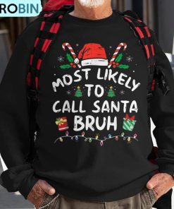 most-likely-to-call-santa-bruh-christmas-family-matching-ugly-christmas-sweatshirt-1