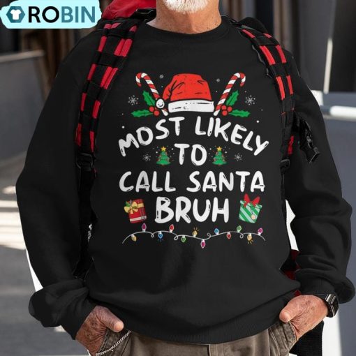 Most Likely To Call Santa Bruh Christmas Family Matching Ugly Christmas Sweatshirt