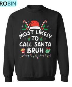 Most Likely To Call Santa Bruh Christmas Family Matching Ugly Christmas Sweatshirt