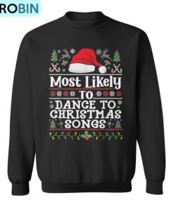 Most Likely To Dance To Christmas Songs Christmas Dancing Ugly Christmas Sweatshirt