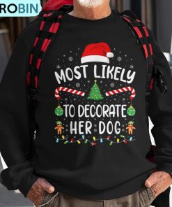 most-likely-to-decorate-her-dog-family-christmas-joke-ugly-christmas-sweatshirt-1
