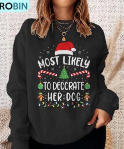 most-likely-to-decorate-her-dog-family-christmas-joke-ugly-christmas-sweatshirt-4