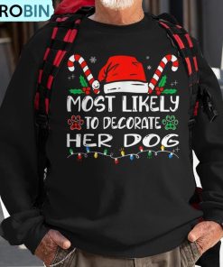 most-likely-to-decorate-her-dog-family-christmas-ugly-christmas-sweatshirt-1