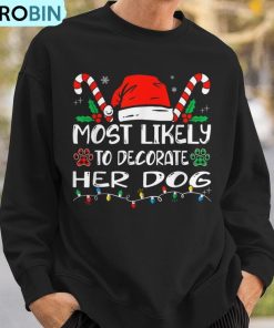 most-likely-to-decorate-her-dog-family-christmas-ugly-christmas-sweatshirt-3