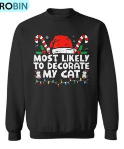 Most Likely To Decorate My Cat Family Matching Christmas T- Ugly Christmas Sweatshirt