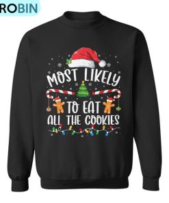Most Likely To Eat All The Cookies Family Matching Christmas Ugly Christmas Sweatshirt Most Likely To Eat All The Cookies Family Matching Christmas Ugly Christmas Sweatshirt