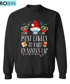 Most Likely To Fart On Santa’s Lap Family Christmas Ugly Christmas Sweatshirt Most Likely To Fart On Santa’s Lap Family Christmas Ugly Christmas Sweatshirt