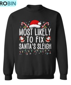 Most Likely To Fix Santa Sleigh Christmas Believe Santa Ugly Christmas Sweatshirt Most Likely To Fix Santa Sleigh Christmas Believe Santa Ugly Christmas Sweatshirt