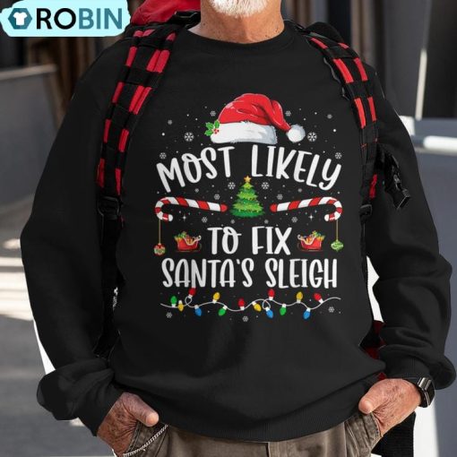 Most Likely To Fix Santa’s Sleigh Family Christmas Pajama Ugly Christmas Sweatshirt