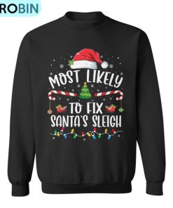 Most Likely To Fix Santa’s Sleigh Family Christmas Pajama Ugly Christmas Sweatshirt