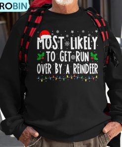 most-likely-to-get-run-over-by-a-reindeer-matching-christmas-ugly-christmas-sweatshirt-1