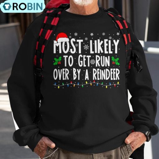 Most Likely To Get Run Over By A Reindeer Matching Christmas Ugly Christmas Sweatshirt