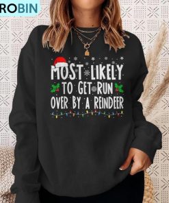 most-likely-to-get-run-over-by-a-reindeer-matching-christmas-ugly-christmas-sweatshirt-4