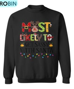 Most Likely To Get Sassy With Santa Christmas Family Xmas Ugly Christmas Sweatshirt