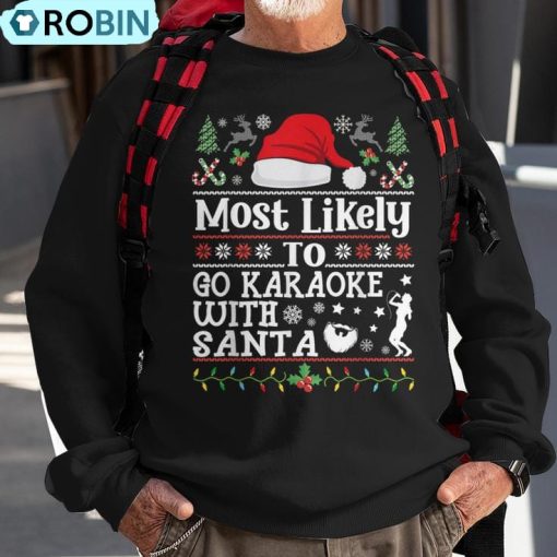 Most Likely To Go Karaoke With Santa Christmas Signing Party Ugly Christmas Sweatshirt