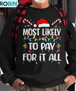 most-likely-to-pay-for-it-all-christmas-pajamas-ugly-christmas-sweatshirt-1