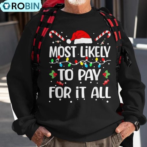 Most Likely To Pay For It All Christmas Pajamas Ugly Christmas Sweatshirt