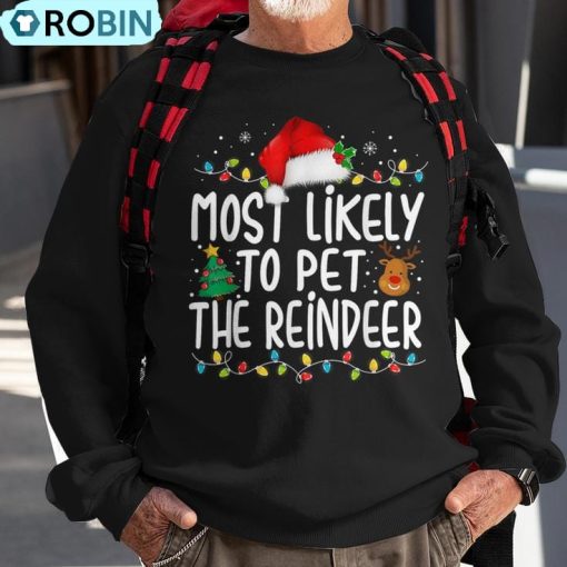 Most Likely To Pet The Reindeer Christmas Family Pajamas Ugly Christmas Sweatshirt