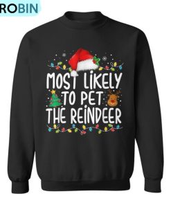 Most Likely To Pet The Reindeer Christmas Family Pajamas Ugly Christmas Sweatshirt
