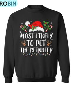 Most Likely To Pet The Reindeer Christmas Matching Family Ugly Christmas Sweatshirt