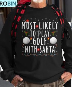 most-likely-to-play-golf-with-santa-family-christmas-pajama-ugly-christmas-sweatshirt-1