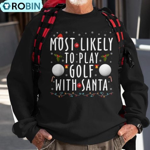 Most Likely To Play Golf With Santa Family Christmas Pajama Ugly Christmas Sweatshirt