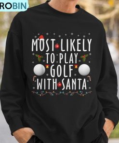 most-likely-to-play-golf-with-santa-family-christmas-pajama-ugly-christmas-sweatshirt-3