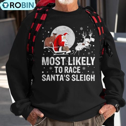 Most Likely To Race Santa’s Sleigh Christmas Family Matching Ugly Christmas Sweatshirt