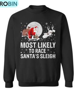 Most Likely To Race Santa’s Sleigh Christmas Family Matching Ugly Christmas Sweatshirt