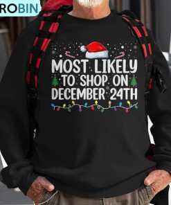 most-likely-to-shop-on-dec-24th-christmas-eve-december-24-pj-ugly-christmas-sweatshirt-1