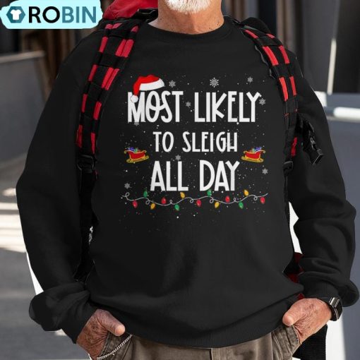 Most Likely To Sleigh All Day Christmas Family Xmas Ugly Christmas Sweatshirt