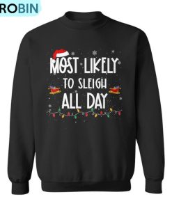 Most Likely To Sleigh All Day Christmas Family Xmas Ugly Christmas Sweatshirt