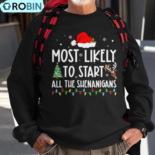 Most Likely To Start All The Shenanigans Family Christmas Ugly Christmas Sweatshirt