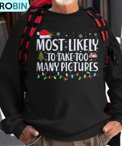 most-likely-to-take-too-many-pictures-christmas-ugly-christmas-sweatshirt-1
