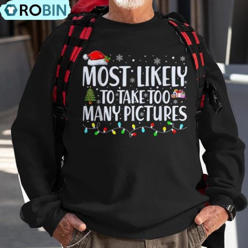 Most Likely To Take Too Many Pictures Christmas Ugly Christmas Sweatshirt