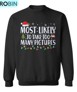 Most Likely To Take Too Many Pictures Christmas Ugly Christmas Sweatshirt Most Likely To Take Too Many Pictures Christmas Ugly Christmas Sweatshirt