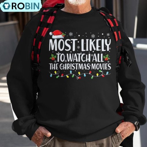 Most Likely To Watch All Christmas Movie Christmas Family Ugly Christmas Sweatshirt