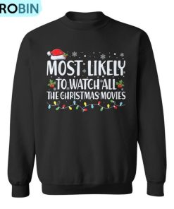 Most Likely To Watch All Christmas Movie Christmas Family Ugly Christmas Sweatshirt