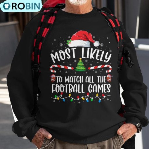 Most Likely To Watch All The Football Games Christmas Family Ugly Christmas Sweatshirt