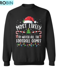 Most Likely To Watch All The Football Games Christmas Family Ugly Christmas Sweatshirt