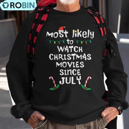Most Likely Watch Christmas Movie July Xmas Family Matching Ugly Christmas Sweatshirt