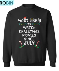 Most Likely Watch Christmas Movie July Xmas Family Matching Ugly Christmas Sweatshirt