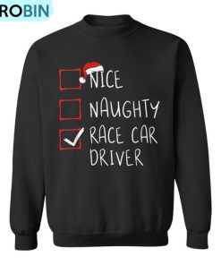 Nice Naughty Race Car Driver List Christmas Santa Claus Ugly Christmas Sweatshirt
