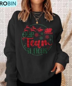 our-team-sleighs-reindeer-santa-claus-christmas-office-staff-ugly-christmas-sweatshirt-4